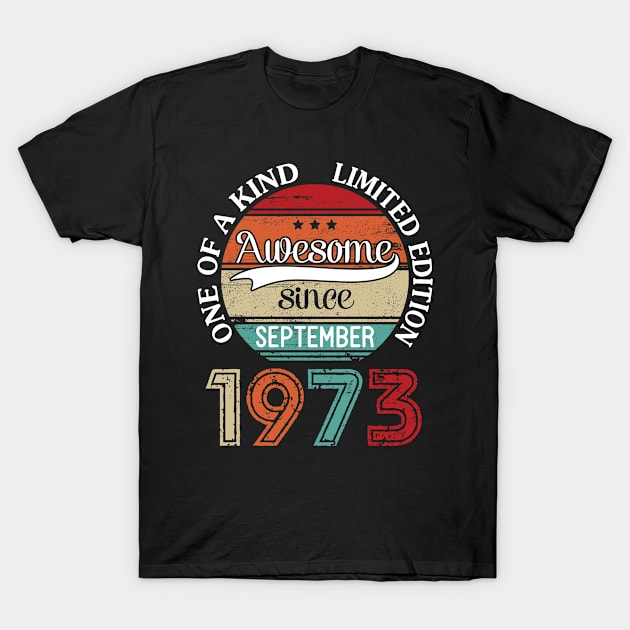 Happy Birthday 47 Years Old To Me Awesome Since September 1973 One Of A Kind Limited Edition T-Shirt by joandraelliot